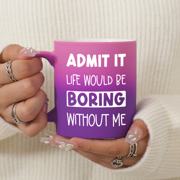1pc, Admit It Life Would Be Boring Without Me Coffee Mug, Ceramic Coffee Cups, Birthday Gifts, Holiday Gifts